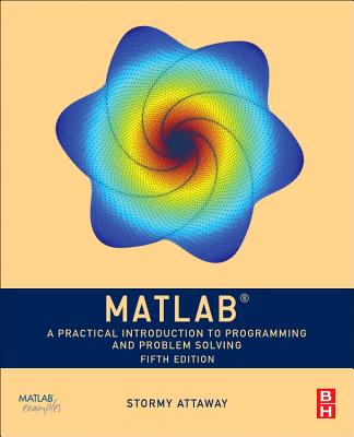 MATLAB: A Practical Introduction to Programming and Problem Solving - Attaway, Dorothy C., Ph.D.