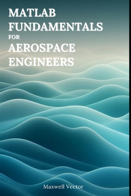MATLAB Fundamentals for Aerospace Engineers - Vectors, Maxwell