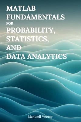 MATLAB Fundamentals for Probability, Statistics, and Data Analytics - Vector, Maxwell