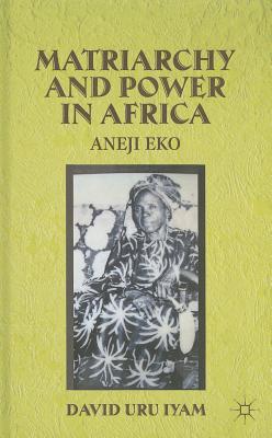 Matriarchy and Power in Africa: Aneji Eko - Iyam, D