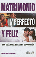 Matrimonio Imperfecto y Feliz: Una Guia Para Evitar la Separacion