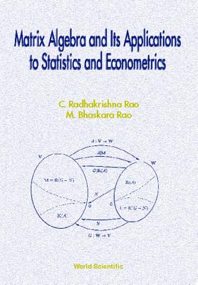 Matrix Algebra and Its Applications to Statistics and Econometrics - Rao, Calyampudi Radhakrishna, and Rao, Mareppalli Bhaskara