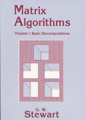 Matrix Algorithms: Volume 1, Basic Decompositions - Stewart, G W