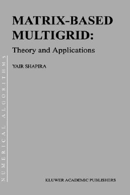 Matrix-Based Multigrid: Theory and Applications - Shapira, Yair, and Shapira, Y