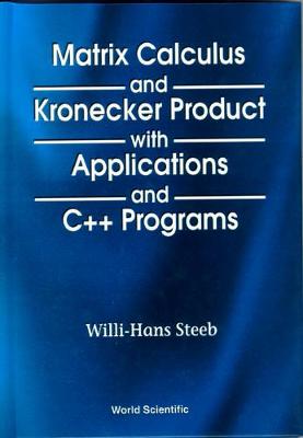 Matrix Calculus and the Kronecker Product with Applications and C++ Programs - Steeb, Willi-Hans