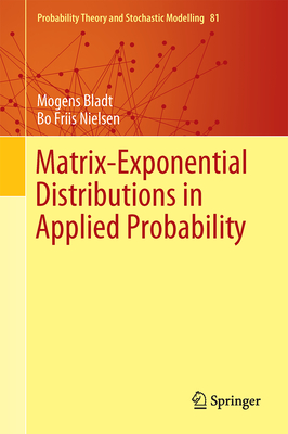 Matrix-Exponential Distributions in Applied Probability - Bladt, Mogens, and Nielsen, Bo Friis