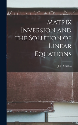 Matrix Inversion and the Solution of Linear Equations - Curtiss, J H