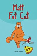 Matt Fat Cat: Adventure Book For Kids 2-8 Years (The Story About Matt Fat Cat)