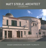 Matt Steele, Architect: A Biography - Emmerson, Roger, and Tilmouth, Mary