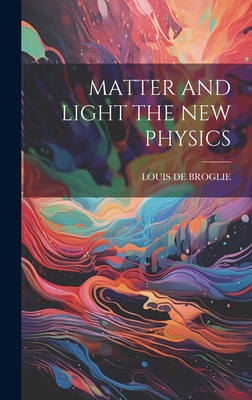 Matter and Light the New Physics - De Broglie, Louis