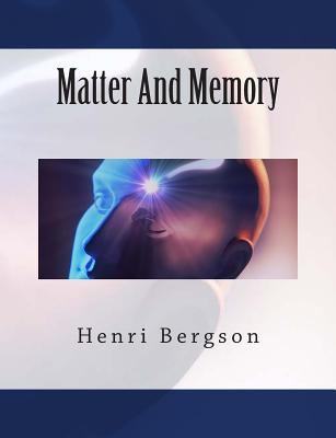 Matter And Memory - Paul, Nancy Margaret (Translated by), and Palmer, W Scott (Translated by), and Bergson, Henri