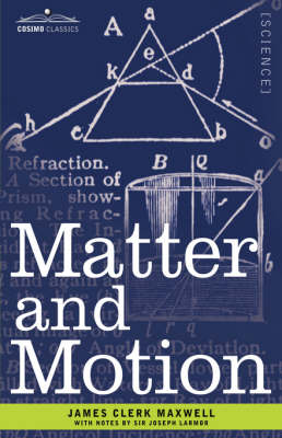 Matter and Motion - Maxwell, James Clerk, and Larmor, Joseph, Sir (Notes by)