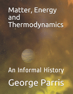 Matter, Energy and Thermodynamics: An Informal History