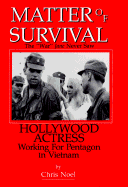 Matter of Survival: Hollywood Actress Working for Pentagon in Vietnam - Noel, Chris, and Caso, Adolph, and Treadwell, William F