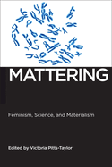 Mattering: Feminism, Science, and Materialism