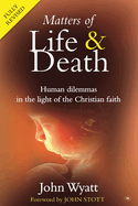 Matters of Life and Death: Human Dilemmas in the Light of the Christian Faith (2nd Edition)