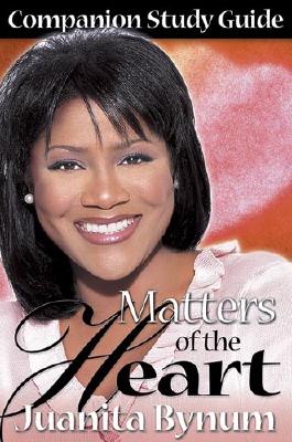 Matters of the Heart Study Guide: Companion Study Guide - Bynum, Juanita