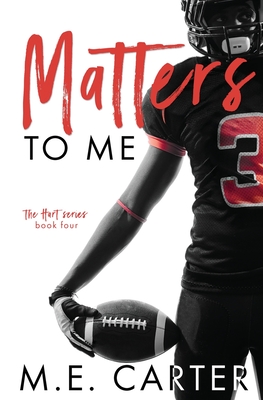 Matters to Me: A College Football Romance - Carter, M E