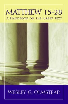 Matthew 15-28: A Handbook on the Greek Text - Olmstead, Wesley G