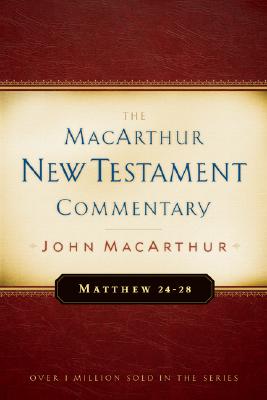 Matthew 24-28 MacArthur New Testament Commentary: Volume 4 - MacArthur, John