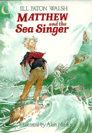 Matthew and the Sea Singer - Walsh, Jill Paton