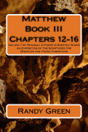 Matthew Book III: Chapters 12-16: Volume 7 of Heavenly Citizens in Earthly Shoes, An Exposition of the Scriptures for Disciples and Young Christians