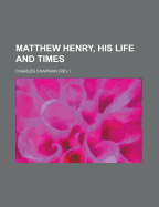 Matthew Henry, His Life and Times