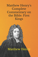 Matthew Henry's Complete Commentary on the Bible: First Kings