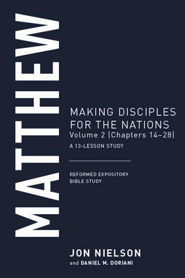 Matthew: Making Disciples for the Nations, Volume 2 (Chapters 14-28) - Nielson, Jonathan