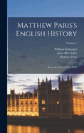 Matthew Paris's English History: From the Year 1235 to 1273; Volume 1