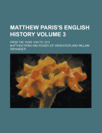 Matthew Paris's English History; From the Year 1235 to 1273 Volume 3