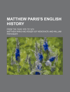 Matthew Paris's English History; From the Year 1235 to 1273