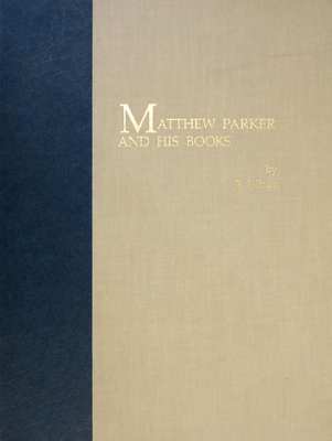 Matthew Parker and His Books: Sandars Lectures in Bibliography Delivered on 14, 16, and 18 May 1990 at the University of Cambridge - Page, Ri