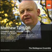 Matthew Taylor: Chamber Music, Vol. 3 - Music for Winds - Waldegrave Ensemble