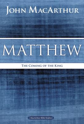 Matthew: The Coming of the King - MacArthur, John F