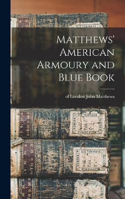 Matthews' American Armoury and Blue Book - Matthews, John Of London (Creator)