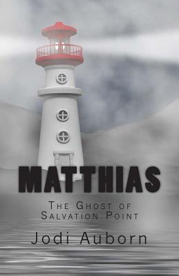 Matthias: The Ghost of Salvation Point - Auborn, Jodi L