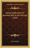 Mature Reflections of Rowland Hill, in His Old Age (1836)