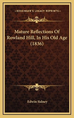 Mature Reflections of Rowland Hill, in His Old Age (1836) - Sidney, Edwin