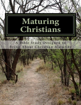 Maturing Christians: A Bible Study Designed to Bring About Christian Maturity - Nulph, Rich (Editor), and Spirit, Holy