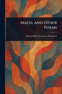 Maud, and Other Poems