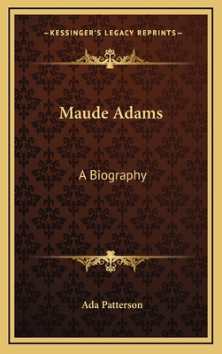 Maude Adams: A Biography - Patterson, Ada