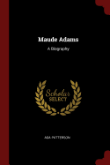 Maude Adams: A Biography