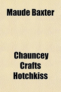 Maude Baxter - Hotchkiss, Chauncey Crafts