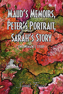 Maud's Memoirs, Peter's Portrait, Sarah's Story