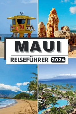 Maui Reisefhrer 2024: Jenseits des Horizonts Maui erkundet Ultimativer Reisefhrer 2024 Entdecken Sie verborgene Schtze, den authentischen Aloha-Geist und alles, was Sie ber die Stadt wissen mssen - Wong, Jesse B