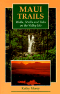 Maui Trails: Walks, Strolls, and Treks on the Valley Isle - Morey, Kathy