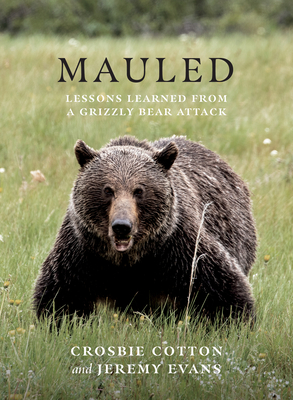 Mauled: Lessons Learned from a Grizzly Bear Attack - Cotton, Crosbie, and Evans, Jeremy