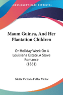 Maum Guinea, And Her Plantation Children: Or Holiday Week On A Louisiana Estate, A Slave Romance (1861)