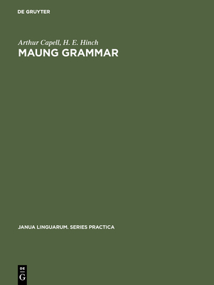 Maung Grammar: Texts and Vocabulary - Capell, Arthur, and Hinch, H E